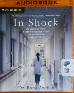 In Shock - My Journey from Death to Recovery and the Redemptive Power of Hope written by Dr. Rana Awdish performed by Dr. Rana Awdish and Teri Schnaubelt on MP3 CD (Unabridged)